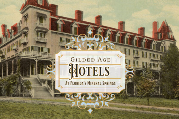 Gilded Age Hotels at Florida’s Mineral Springs